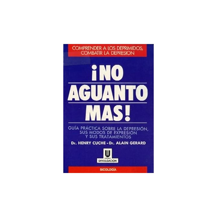 No aguanto más! Guía práctica sobre la depresión, sus modos de expresión y sus tratamientos