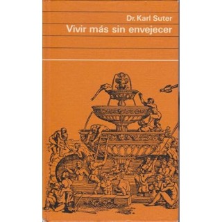 VIVIR MÁS SIN ENVEJECER. Consejos para una vida sin miedo a la vejez