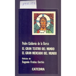 EL GRAN TEATRO DEL MUNDO / EL GRAN MERCADO DEL MUNDO