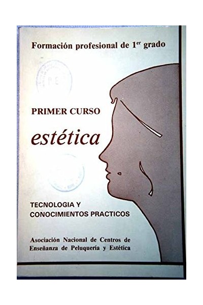 Estética Primer Curso. Tecnología y Conocimientos Prácticos