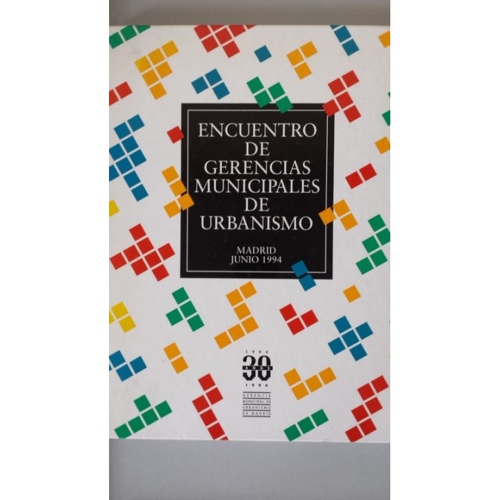 Encuentro de Gerencias Municipales de Urbanismo.  Madrid, Junio 1994. 30 Años, 1964 / 1994