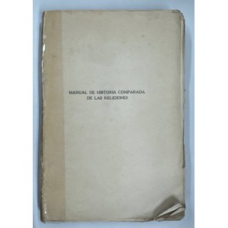 MANUAL DE HISTORIA COMPARADA DE LAS RELIGIONES. ORIGEN Y FORMACIÓN DE LA RELIGIÓN TEORÍAS Y HECHOS.