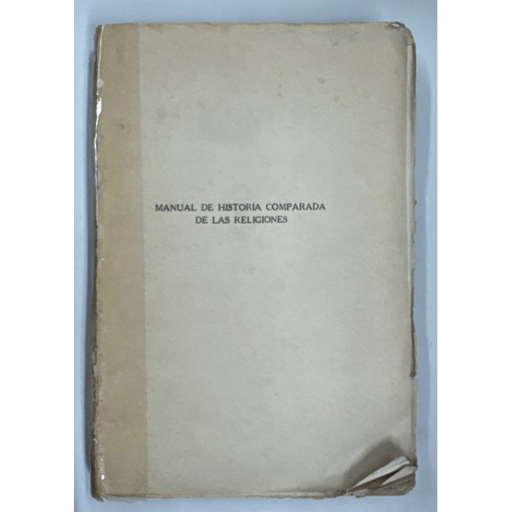 MANUAL DE HISTORIA COMPARADA DE LAS RELIGIONES. ORIGEN Y FORMACIÓN DE LA RELIGIÓN TEORÍAS Y HECHOS.