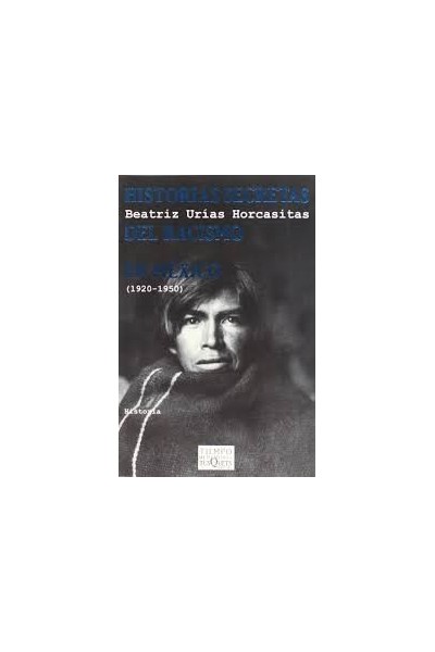 Historias secretas del racismo en México (1920-1950)