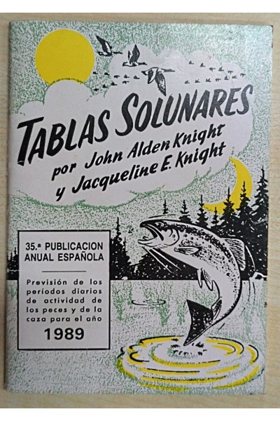 Tablas Solunares. Prevision de los periodos diarios de actividad de los peces y de la caza para el año 1989