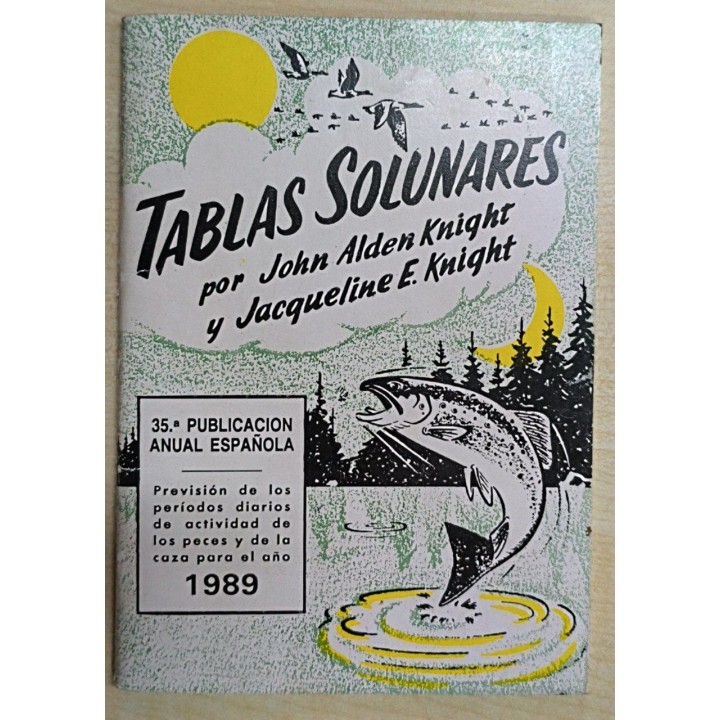 Tablas Solunares. Prevision de los periodos diarios de actividad de los peces y de la caza para el año 1989