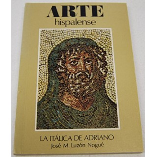 ARTE HISPALENSE. LA ITALICA DE ADRIANO