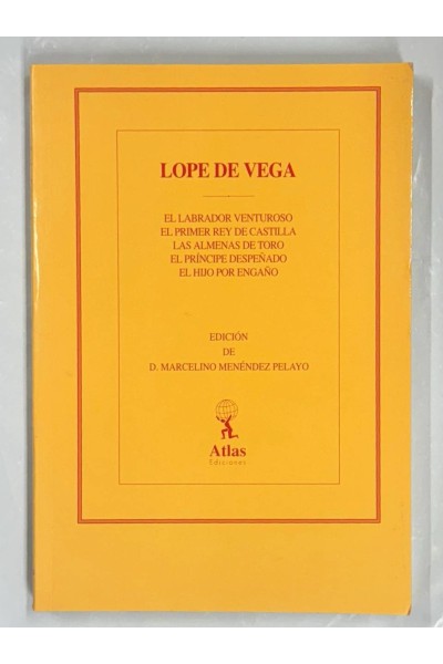 OBRAS DE LOPE DE VEGA: EL LABRADOR VENTUROSO, EL PRIMER REY DE CASTILLA, LAS ALMENAS DE TORO....