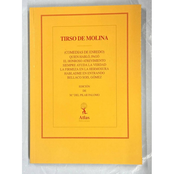 OBRAS DE TIRSO DE MOLINA VII: (COMEDIAS DE ENREDO) QUIEN HABLÓ, PAGÓ EL HONROSO ATREVIMIENTO SIEMPRE AYUDA..