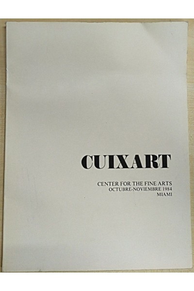 CUIXART. Center for the fine arts. Octubre-Noviembre 1984 Miami