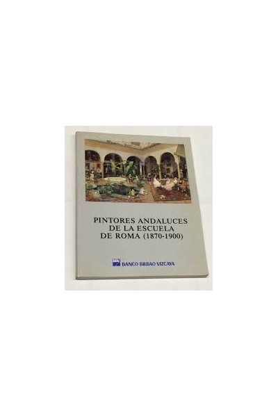 PINTORES ANDALUCES DE LA ESCUELA DE ROMA (1870-1900)