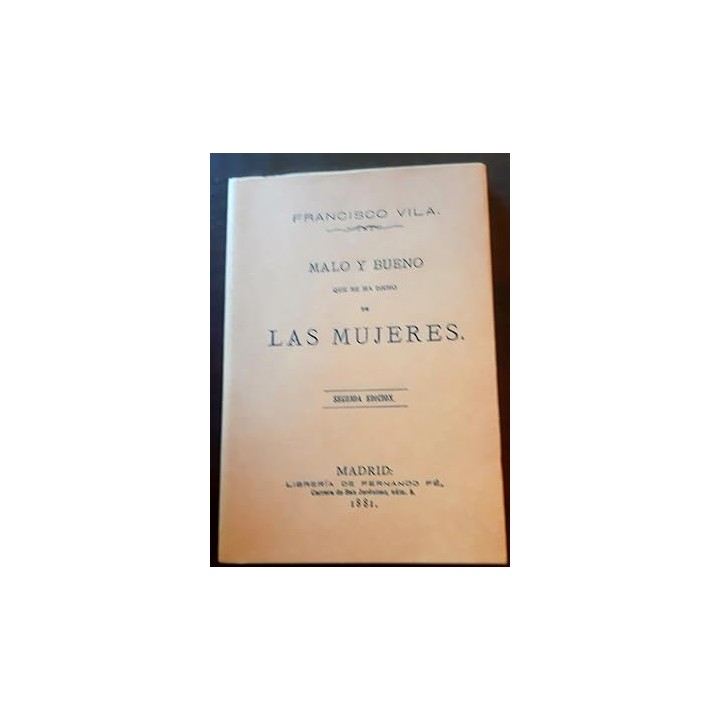 MALO Y BUENO que se ha dicho de las mujeres. Edición facsímil de la de 1881