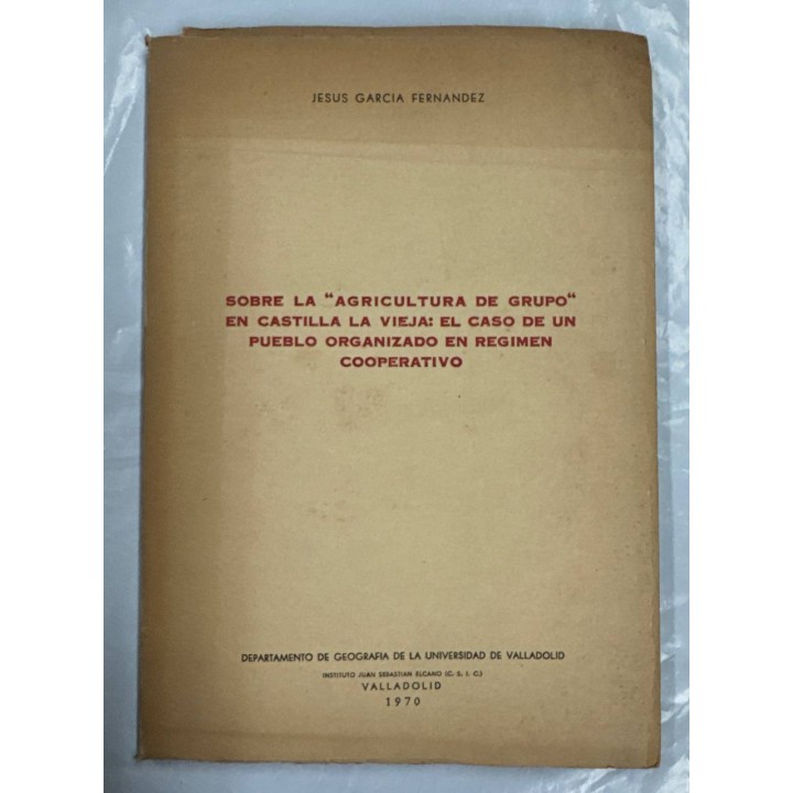SOBRE LA AGRICULTURA DED GRUPO EN CASTILLA LA VIEJA: EL CASO DE UN PUEBLO ORGANIZADO EN REGIMEN COOPERA...