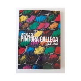 UN SIGLO DE PINTURA GALLEGA 1880/1980