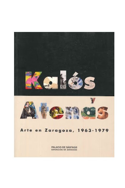 KALÓS Y ATENAS. ARTE EN ZARAGOZA, 1963-1979.