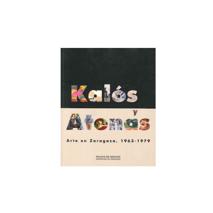 KALÓS Y ATENAS. ARTE EN ZARAGOZA, 1963-1979.