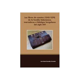 Los libros de cuentas (1545-1574) de la familia Salamanca, mercaderes e hidalgos burgaleses ....