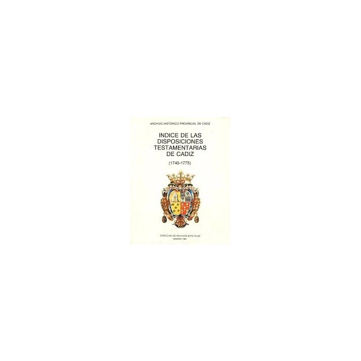 INDICE DE LAS DISPOSICIONES TESTAMENTARIAS DE CADIZ (1740-1775)