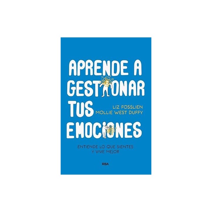 Aprende a gestionar tus emociones: Entiende lo que sientes y vive mejor