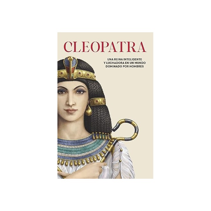 Cleopatra: Una reina inteligente y luchadora en un mundo dominado por hombres