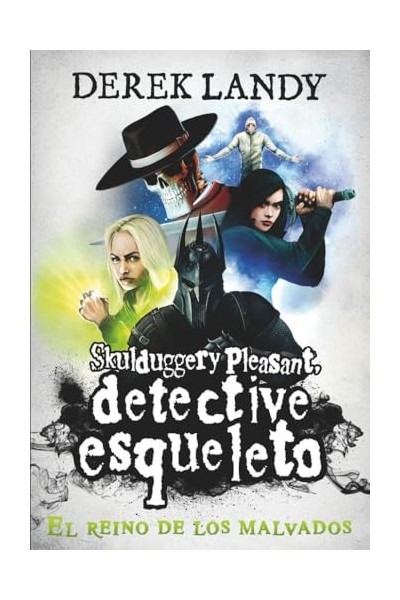 SKULDDUGGERY PLEASANT, DETECTIVE ESQUELETO 7. EL REINO DE LOS MALVADOS