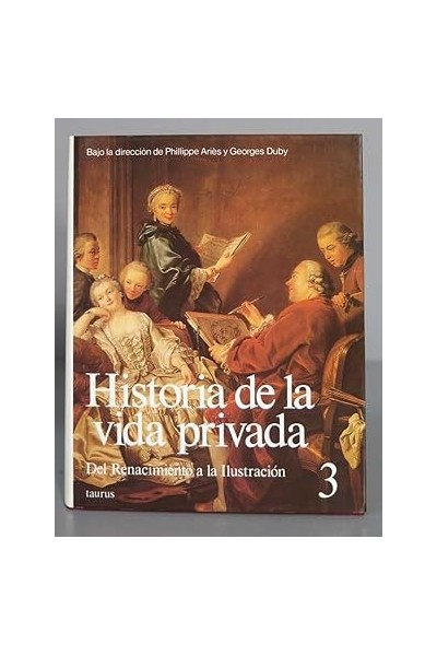 Historia de la vida privada. Tomo 3: Del Renacimiento a la Ilustración.