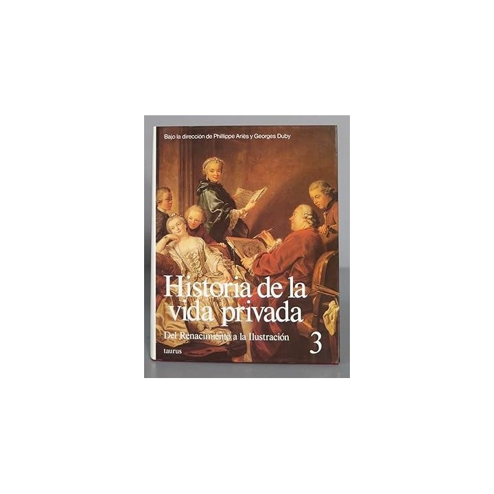 Historia de la vida privada. Tomo 3: Del Renacimiento a la Ilustración.