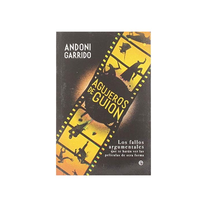 AGUJEROS DE GUION. LOS FALLOS ARGUMENTALES QUE TE HARÁN VER LAS PELÍCULAS DE OTRA FORMA
