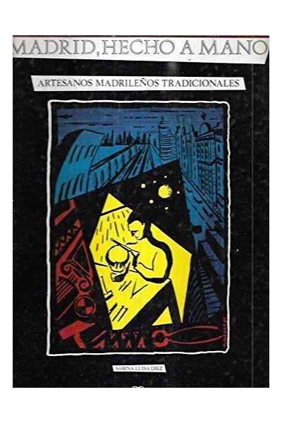 MADRID, HECHO A MANO. ARTESANOS MADRILEÑOS TRADICIONALES TOMO (I).