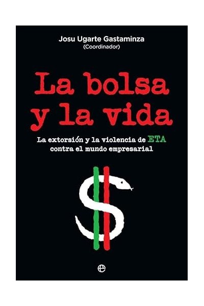 La Bolsa Y La Vida. La extorsion y la violencia de ETA contra el mundo empresarial