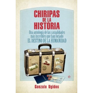 Chiripas de la historia. Una antología de las casualidades más increíbles que han forjado el destino de la humanidad