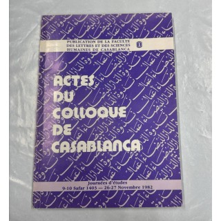 ACTES DU COLLOQUE DE CASABLANCA. 9-10 Safar 1403 - 26-27 Novembre 1982.