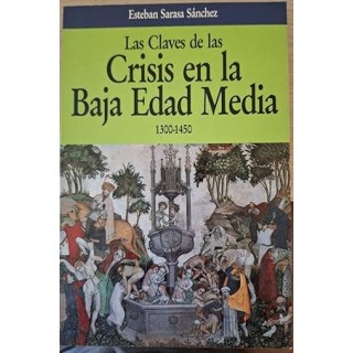 LAS CLAVES DE LAS CRISIS EN LA BAJA EDAD MEDIA 1300 - 1450.