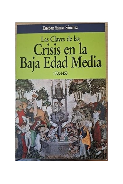 LAS CLAVES DE LAS CRISIS EN LA BAJA EDAD MEDIA 1300 - 1450.