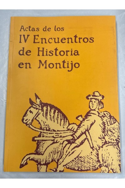 ACTAS DE LOS IV ENCUENTROS DE HISTORIA EN MONTIJO