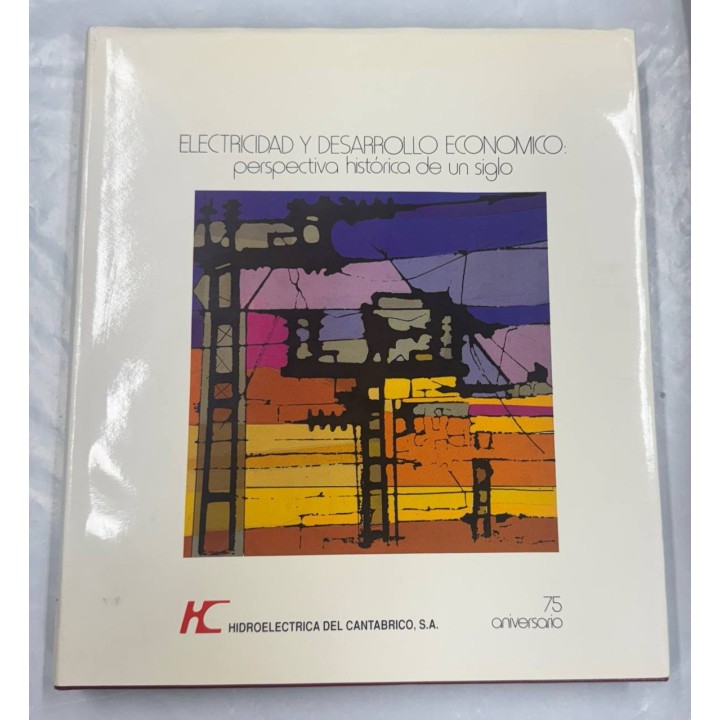 ELECTRICIDAD Y DESARROLLO ECONOMICA: PERSPECTIVA HISTÓRICA DE UN SIGLO.