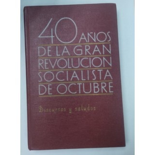 40 años de la Gran Revolución Socialista de Octubre. Discursos y saludos