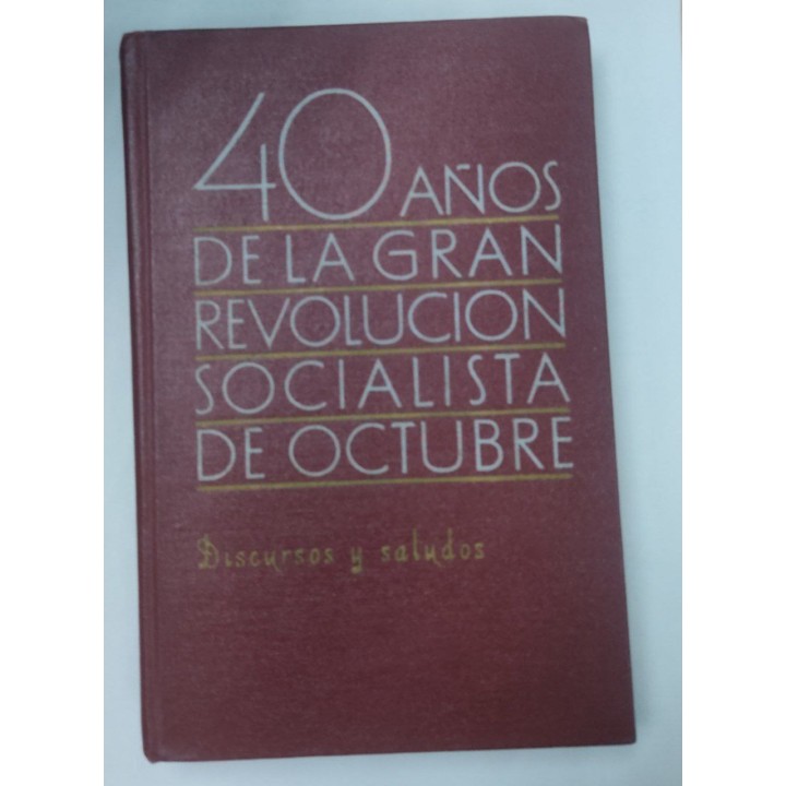 40 años de la Gran Revolución Socialista de Octubre. Discursos y saludos