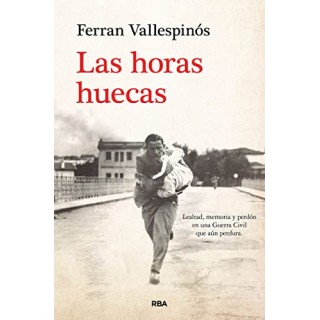 LAS HORAS HUECAS. LEALTAD, MEMORIA Y PERDÓN EN UNA GUERRA CIVIL QUE AÚN PERDURA.