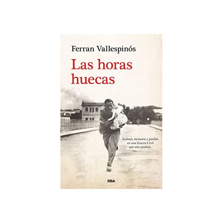 LAS HORAS HUECAS. LEALTAD, MEMORIA Y PERDÓN EN UNA GUERRA CIVIL QUE AÚN PERDURA.