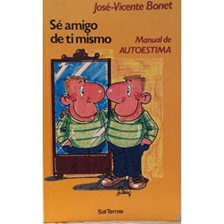 Sé amigo de ti mismo. Manual de autoestima