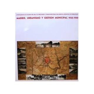 Madrid, urbanismo y gestion municipal 1920-1940.