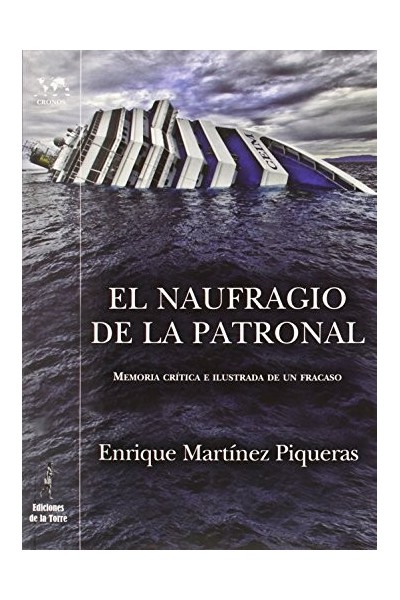 El naufragio de la Patronal. Memoria crítica e ilustrada de un fracaso.