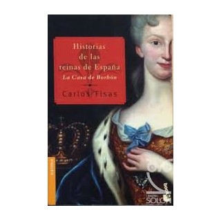 Historias De Las Reinas De España. La casa de Borbon