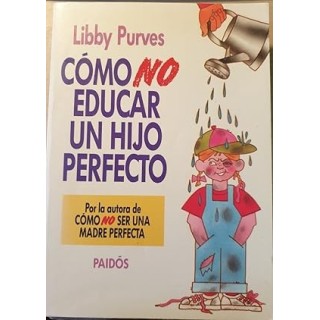 Como No Educar Un Hijo Perfecto