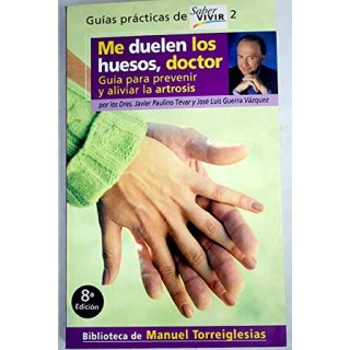 Me duelen los huesos, doctor: guía para prevenir y aliviar la artrosis