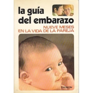 La guía del embarazo. Nueve meses en la vida de la pareja