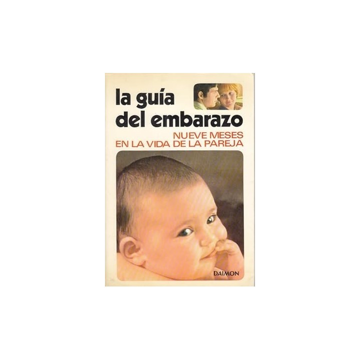 La guía del embarazo. Nueve meses en la vida de la pareja