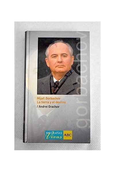 Mijaíl Gorbachov. La tierra y el destino.