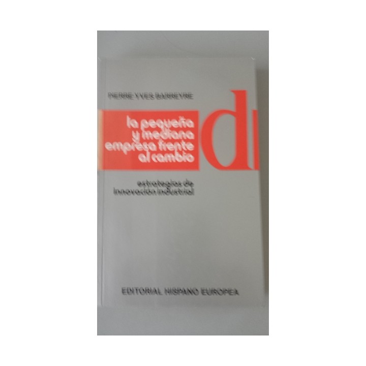 LA PEQUEÑA Y MEDIANA EMPRESA FRENTE AL CAMBIO. Estrategias de innovación industrial.